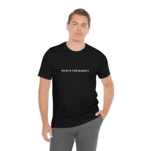 WHAT'S THE BUDGET? Tee